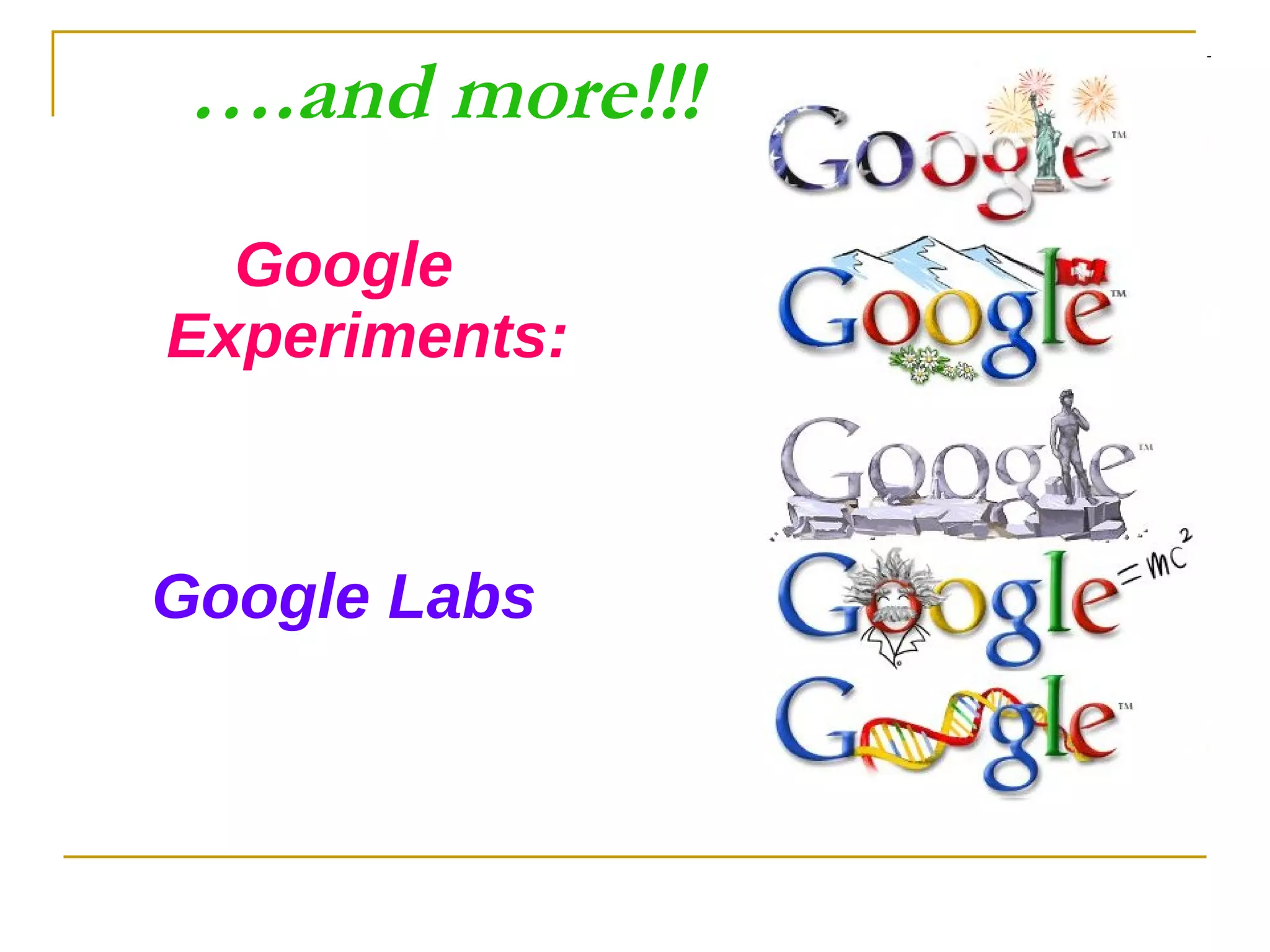 … .and more!!! Google Experiments: Google Labs 