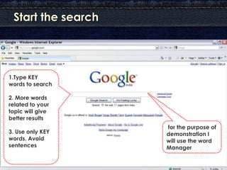 Start the search




1.Type KEY
words to search

2. More words
related to your
topic will give
better results
            ...