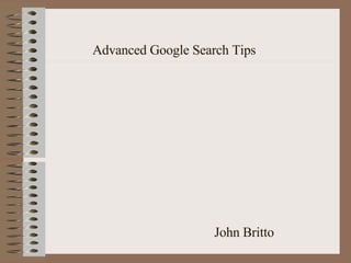 Advanced Google Search Tips John Britto  