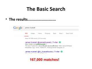 The Basic Search
• The results..........................
167,000 matches!
 