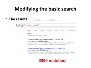 Modifying the basic search
• The results............................
3090 matches!
 