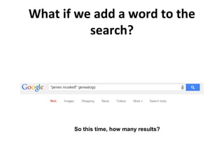 What if we add a word to the
search?
So this time, how many results?
 