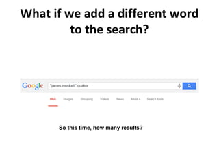 What if we add a different word
to the search?
So this time, how many results?
 