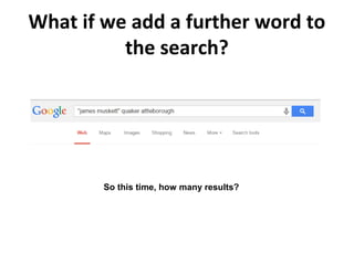 What if we add a further word to
the search?
So this time, how many results?
 