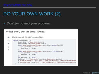 STACKOVERFLOW.COM
DO YOUR OWN WORK (2)
▸Don’t just dump your problem
Tom Lous - @tomlous
 