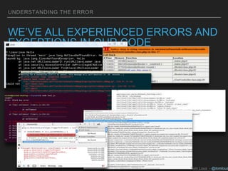 UNDERSTANDING THE ERROR
WE’VE ALL EXPERIENCED ERRORS AND
EXCEPTIONS IN OUR CODE
Tom Lous - @tomlous
 