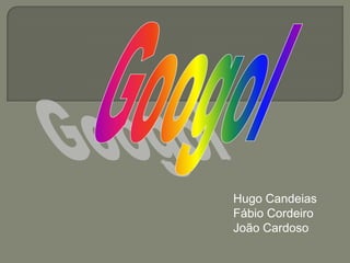 Googol Hugo Candeias Fábio Cordeiro João Cardoso 