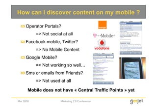 How can I discover content on my mobile ?

  
  Operator Portals?
           => Not social at all
  
  Facebook mobile, Tw...