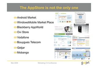The AppStore is not the only one

   
  Android Market
   
  WindowsMobile Market Place
   
  Blackberry AppWorld
   
  Ov...
