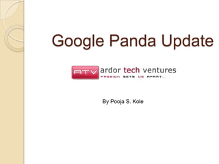Google Panda Update


     By Pooja S. Kole
 