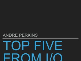 TOP FIVE
ANDRE PERKINS
 