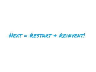 Next = Restart & Reinvent!
 