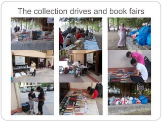 The collection drives and book fairs 
 