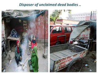 Disposer of unclaimed dead bodies ..
 