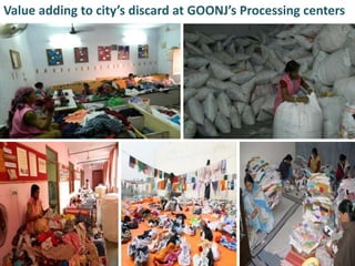 Value adding to city’s discard at GOONJ’s Processing centers
 