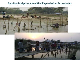 Bamboo bridges made with village wisdom & resources
 