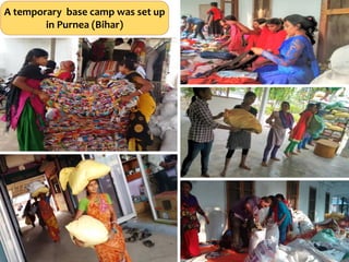 A temporary base camp was set up
in Purnea (Bihar)
 