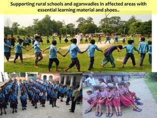 Supporting rural schools and aganwadies in affected areas with
essential learning material and shoes..
 