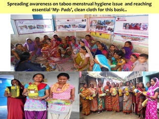 Pix by Goonj..
Spreading awareness on taboo menstrual hygiene issue and reaching
essential ‘My- Pads’, clean cloth for this basic..
 