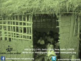Add (H.O.)- J-93, Sarita Vihar, New Delhi- 110076
Write to us- mail@goonj.org Web- www.goonj.org
www.facebook.com/goonj.org www.twitter.com/goonj
 