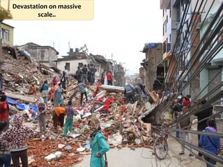 Devastation on massive
scale..
 