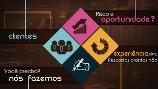 Risco é
sim,
Respostas prontas não
Você precisa?