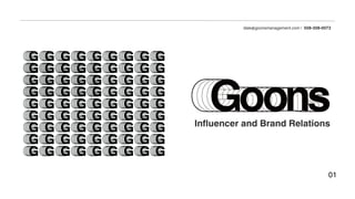 dale@goonsmanagement.com | 508-308-0073
Influencer and Brand Relations
01
 