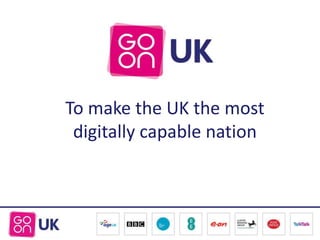 To make the UK the most
digitally capable nation

 