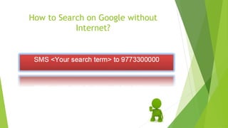 How to Search on Google without
Internet?
 