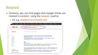 Related
 Similarly, you can find pages that Google thinks are
related in content, using the related: modifier.
 For e.g. related:www.microsoft.com
 