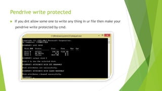 Pendrive write protected
 If you dnt allow some one to write any thing in ur file then make your
pendrive write protected by cmd.
 