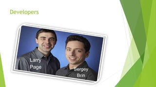 Larry
Page Sergey
Brin
Developers
 