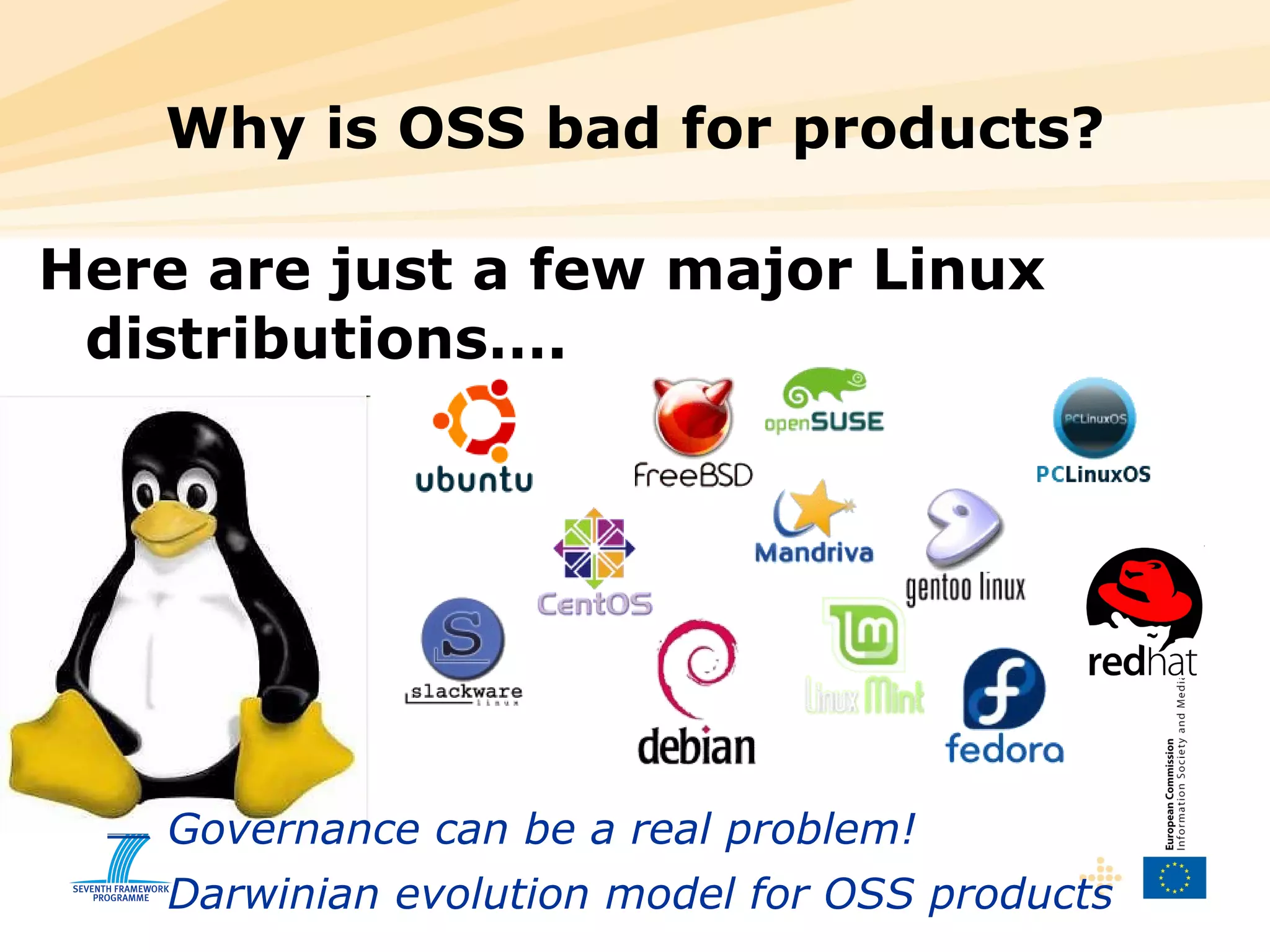 Why is OSS bad for products? Here are just a few major Linux distributions…. Governance can be a real problem! Darwinian evolution model for OSS products 
