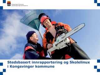 Stedsbasert innrapportering og Skolelinux i Kongsvinger kommune 