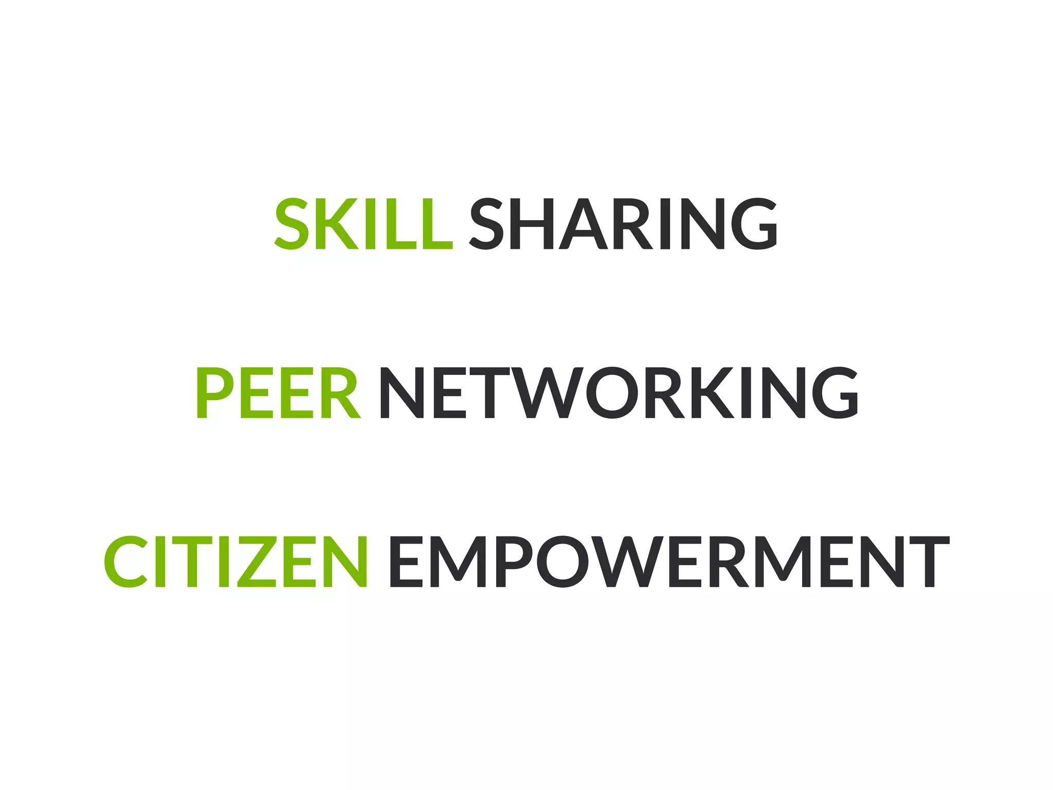 SKILL SHARING
PEER NETWORKING
CITIZEN EMPOWERMENT