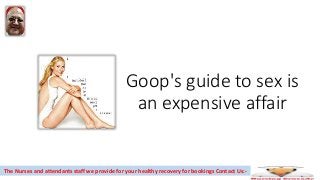 Goop's guide to sex is
an expensive affair
The Nurses and attendants staff we provide for your healthy recovery for bookings Contact Us:-
 