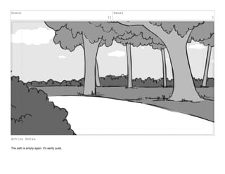 Scene
11
Panel
1
Action Notes
The path is empty again. It's eerily quiet.
 