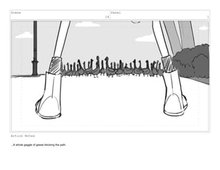 Scene
14
Panel
1
Action Notes
...A whole gaggle of geese blocking the path.
 