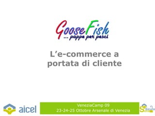 VeneziaCamp 09 23-24-25 Ottobre Arsenale di Venezia L’e-commerce a portata di cliente 