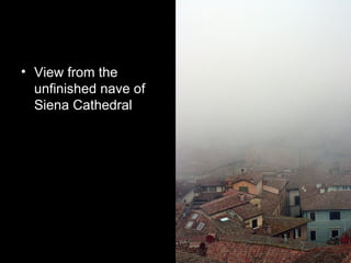 • View from the
  unfinished nave of
  Siena Cathedral
 