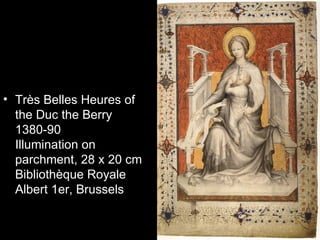 • Très Belles Heures of
  the Duc the Berry
  1380-90
  Illumination on
  parchment, 28 x 20 cm
  Bibliothèque Royale
  Albert 1er, Brussels
 