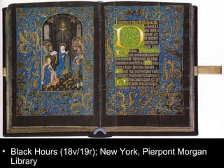 • Black Hours (18v/19r); New York, Pierpont Morgan
  Library
 