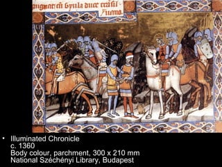 • Illuminated Chronicle
  c. 1360
  Body colour, parchment, 300 x 210 mm
  National Széchényi Library, Budapest
 