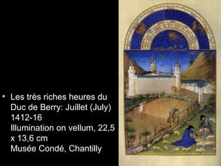 • Les très riches heures du
  Duc de Berry: Juillet (July)
  1412-16
  Illumination on vellum, 22,5
  x 13,6 cm
  Musée Condé, Chantilly
 