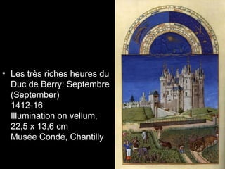 • Les très riches heures du
  Duc de Berry: Septembre
  (September)
  1412-16
  Illumination on vellum,
  22,5 x 13,6 cm
  Musée Condé, Chantilly
 