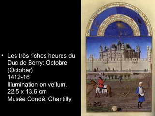 • Les très riches heures du
  Duc de Berry: Octobre
  (October)
  1412-16
  Illumination on vellum,
  22,5 x 13,6 cm
  Musée Condé, Chantilly
 