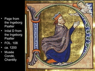 • Page from
  the Ingeborg
  Psalter
• Inital D from
  the Ingeborg
  Psalter
• FOL. 108
• ca. 1200
• Musée
  Condé,
  Chantilly
 