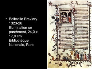 • Belleville Breviary
  1323-26
  Illumination on
  parchment, 24,0 x
  17,0 cm
  Bibliothèque
  Nationale, Paris
 
