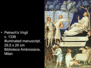 • Petrach's Virgil
  c. 1336
  Illuminated manuscript,
  29,5 x 20 cm
  Biblioteca Ambrosiana,
  Milan
 