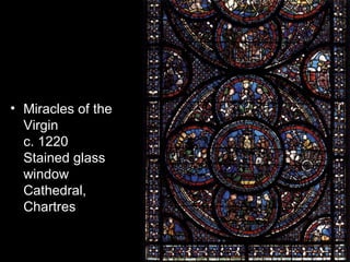 • Miracles of the
  Virgin
  c. 1220
  Stained glass
  window
  Cathedral,
  Chartres
 